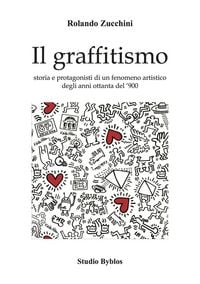 Produktbild: Il graffitismo. Storia e protagonisti di un fenomeno artistico degli anni Ottanta del '900