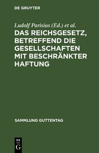 Produktbild: Das Reichsgesetz, betreffend die Gesellschaften mit beschr&auml;nkter Haftung
