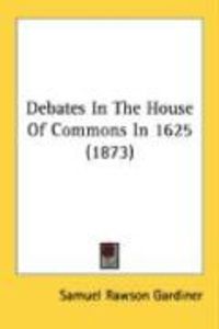 Produktbild: Debates in the House of Commons in 1625 (1873)