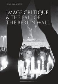 Produktbild: Image Critique and the Fall of the Berlin Wall