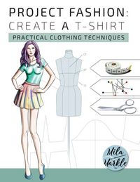 Produktbild: Project Fashion: Create A T-Shirt (Practical Clothing Techniques)