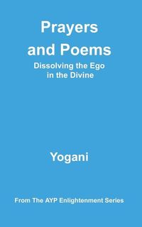 Produktbild: Yogani: Prayers and Poems - Dissolving the Ego in the Divine