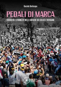 Produktbild: Pedali di marca. Curiosit&agrave; e stranezze nella carriera dei ciclisti trevigiani