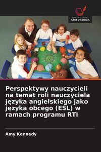 Produktbild: Perspektywy nauczycieli na temat roli nauczyciela j&iquest;zyka angielskiego jako j&iquest;zyka obcego (ESL) w ramach programu RTI