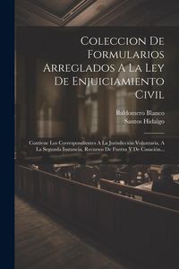 Produktbild: Coleccion De Formularios Arreglados A La Ley De Enjuiciamiento Civil: Contiene Los Correspondientes A La Jurisdicci&oacute;n Voluntaria, A La Segunda Instanc