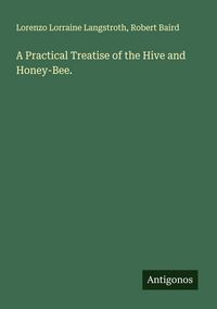 Produktbild: A Practical Treatise of the Hive and Honey-Bee.