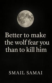 Produktbild: Better to make the wolf fear you than to kill him