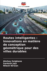 Produktbild: Routes intelligentes : Innovations en mati&egrave;re de conception g&eacute;om&eacute;trique pour des villes durables