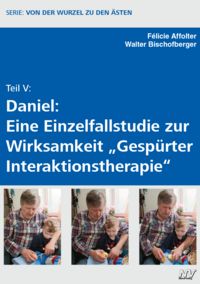 Produktbild: Teil V: Daniel: Eine Einzelfallstudie zur Wirksamkeit "Gesp&uuml;rter Interaktionstherapie"