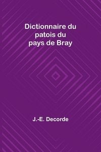 Produktbild: Dictionnaire du patois du pays de Bray