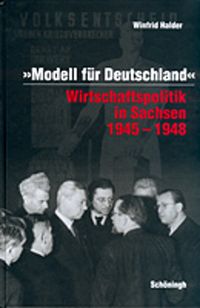 Produktbild: Modell f&uuml;r Deutschland. Wirtschaftspolitik in Sachsen 1945-1948