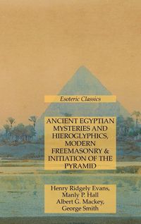 Produktbild: Ancient Egyptian Mysteries and Hieroglyphics, Modern Freemasonry & Initiation of the Pyramid