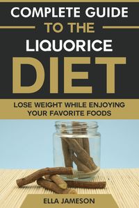 Produktbild: Complete Guide to the Liquorice Diet: Lose Weight While Enjoying Your Favorite Foods