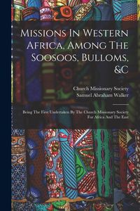 Produktbild: Missions In Western Africa, Among The Soosoos, Bulloms, &c: Being The First Undertaken By The Church Missionary Society For Africa And The East