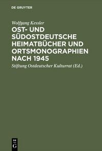 Produktbild: Ost- und s&uuml;dostdeutsche Heimatb&uuml;cher und Ortsmonographien nach 1945