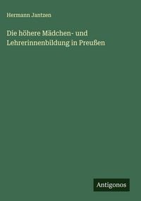 Produktbild: Die h&ouml;here M&auml;dchen- und Lehrerinnenbildung in Preu&szlig;en