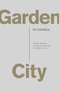 Produktbild: Garden City. Trabajo, Descanso Y El Arte de Ser Humano / Garden City. Work, Rest, and the Art of Being Human