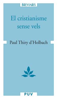 Produktbild: El cristianisme sense vels, o examen dels principis i dels efectes de la religi&oacute; cristiana