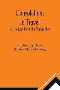 Produktbild: Consolations in Travel; or, the Last Days of a Philosopher