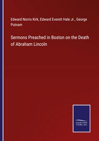Produktbild: Sermons Preached in Boston on the Death of Abraham Lincoln