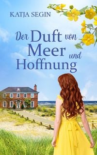 Produktbild: Der Duft von Meer und Hoffnung | Ein Liebesroman voller Geheimnisse an der Nordseek&uuml;ste und der Eifel