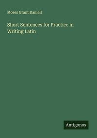 Produktbild: Short Sentences for Practice in Writing Latin