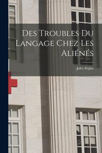 Produktbild: Des Troubles Du Langage Chez Les Ali&eacute;n&eacute;s