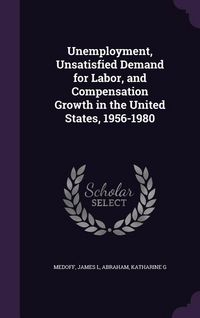 Produktbild: Unemployment, Unsatisfied Demand for Labor, and Compensation Growth in the United States, 1956-1980