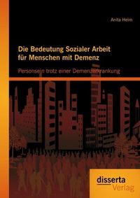 Produktbild: Die Bedeutung Sozialer Arbeit f&uuml;r Menschen mit Demenz: Personsein trotz einer Demenzerkrankung