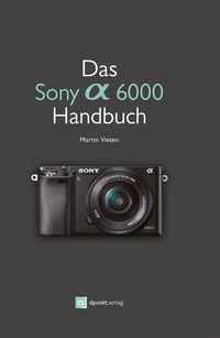 Bild vom Artikel Das Sony A6000 Handbuch vom Autor Martin Vieten
