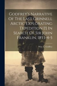 Produktbild: Godfrey's Narrative Of The Last Grinnell Arctic Explorating Txpedition [!] In Search Of Sir John Franklin, 1853-4-5