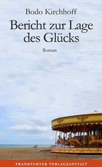 Bild vom Artikel Bericht zur Lage des Glücks vom Autor Bodo Kirchhoff