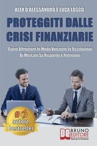 Produktbild: Proteggiti Dalle Crisi Finanziarie: Come Affrontare In Modo Vincente Le Oscillazioni Di Mercato Su Risparmi e Patrimoni