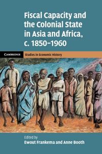 Produktbild: Fiscal Capacity and the Colonial State in Asia and Africa, c.1850-1960