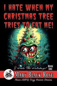 Produktbild: I Hate When My Christmas Tree Tries To Eat Me! (I Hate The Holidays!, #1)