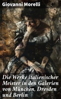 Produktbild: Die Werke italienischer Meister in den Galerien von M&uuml;nchen, Dresden und Berlin