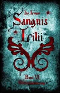 Sanguis Lilii - Band 6