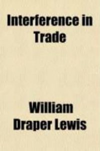 Produktbild: Interference in Trade; A Collection of Cases on Strikes, Boycotts, Etc., with Notes