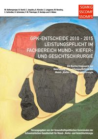 Produktbild: GPK-Entscheide 2010-2015: Leistungspflicht in der Mund-, Kiefer- und Gesichtschirurgie