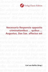 Produktbild: Necessaria Responsio opposita criminationibus ... quibus ... Augustus, Dax Sax. affectus est