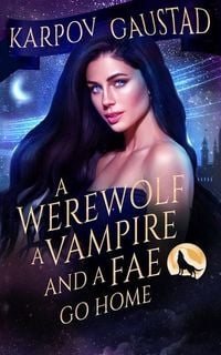 Produktbild: A Werewolf, A Vampire, and A Fae Go Home