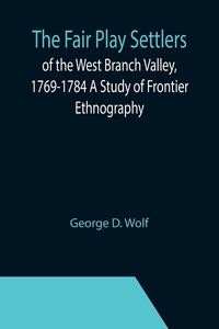 Produktbild: The Fair Play Settlers of the West Branch Valley, 1769-1784 A Study of Frontier Ethnography