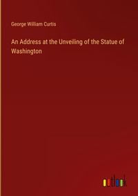 Produktbild: An Address at the Unveiling of the Statue of Washington