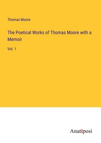 Produktbild: The Poetical Works of Thomas Moore with a Memoir