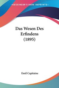 Bild vom Artikel Das Wesen Des Erfindens (1895) vom Autor Emil Capitaine