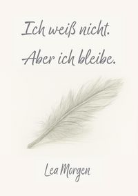 Produktbild: Ich wei&szlig; nicht. Aber ich bleibe.
