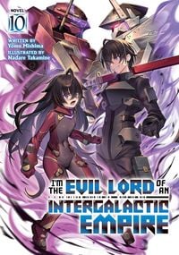 Produktbild: I'm the Evil Lord of an Intergalactic Empire! (Light Novel) Vol. 10