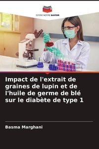 Produktbild: Impact de l'extrait de graines de lupin et de l'huile de germe de bl&eacute; sur le diab&egrave;te de type 1