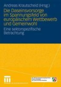 Produktbild: Die Daseinsvorsorge im Spannungsfeld von europ&auml;ischem Wettbewerb und Gemeinwohl