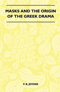 Produktbild: Masks And The Origin Of The Greek Drama (Folklore History Series)
